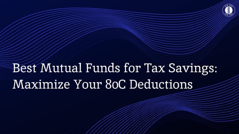 Best Mutual Funds for Tax Savings: Maximize Your 80C Deductions