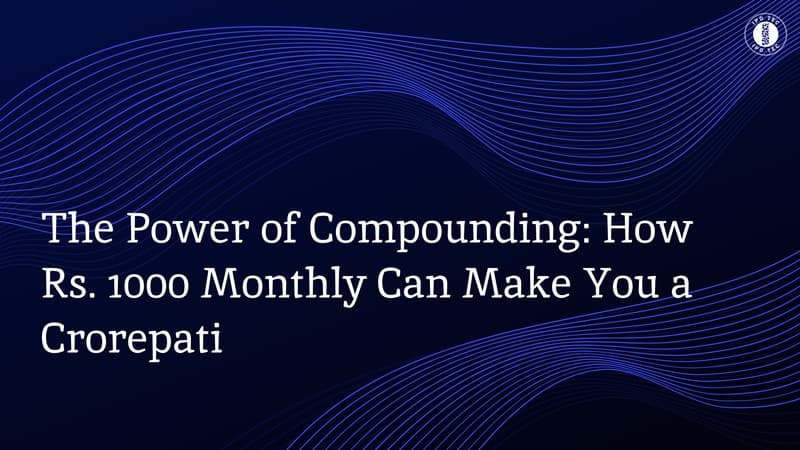 https://storage.googleapis.com/ipotec-web.appspot.com/the_power_of_compounding_how_rs_1000_monthly_can_make_you_a_crorepati.png